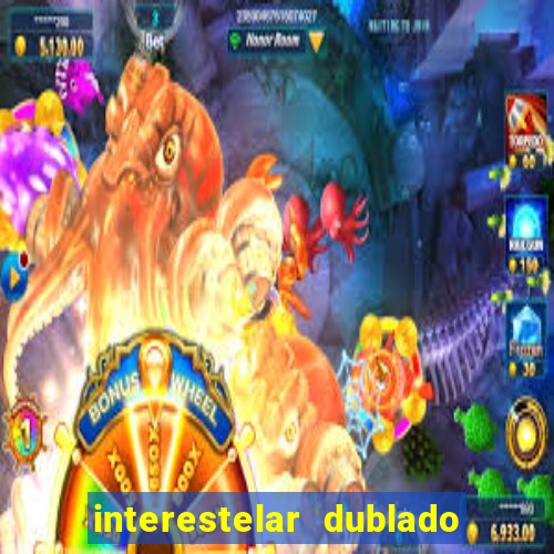 interestelar dublado 4k interestelar filme completo dublado